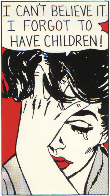 red-lipstick:  Roy Lichtenstein (1923-1997) - I Can’t Believe I Forgot To Have Children 