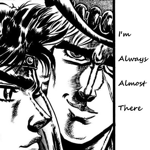 I’m Always Almost There:  A Speedwagon-Centric Jonathan/Speedwagon Fanmix [LISTEN] Rotten Apple-Screaming Females//My Best Friend’s Hot-The Dollyrots//Sunday Girl-Blondie//Just Friends-Amy Winehouse//Love You Much Better-The Hush Sound//Rather