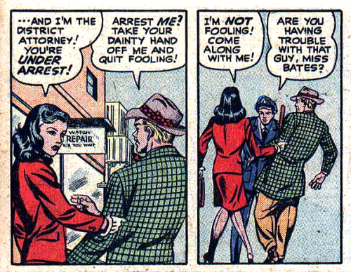 superdames:  In one of the greatest stories ever told, district attorney Betty Bates, “Lady-at-Law,” arrests a guy for whistling at her because he’s breaking public nuisance laws. This is in 1947!!! (From Hit Comics #47, 1947) 
