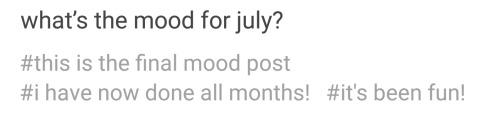 pissvortex:  setheverman:  what’s the mood for july?  