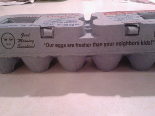 camilleykinz:  best-of-funny:  postscratch:  merps:  i don’t know how to feel about these eggs   good morning sunshine  X  Are we ignoring the fact that it says “our eggs are fresher than your neighbours kids”