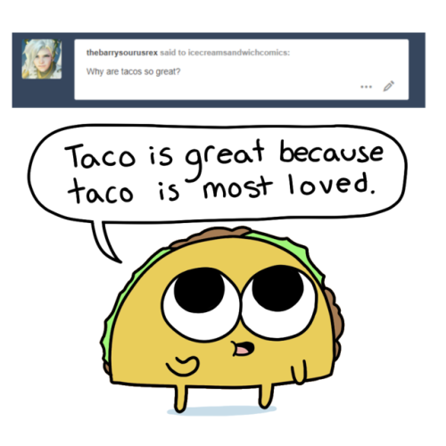 icecreamsandwichcomics:I’m actually having tacos again for the second night in a row