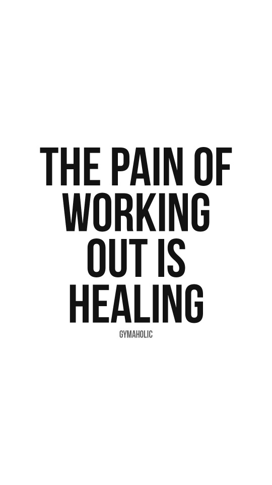 The pain of working out is healing