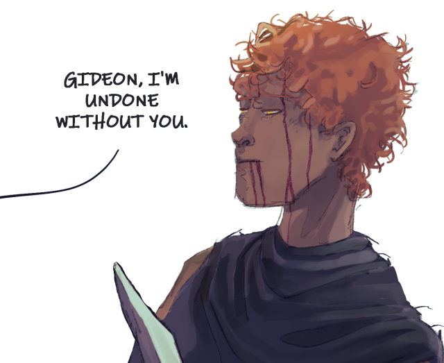 Panel 1 is a closeup of gideon bleeding in the face and from the mouth, with a spike sticking out of her. She has dark skin, orange hair, and gold eyes, and she's looking peacefully ahead of her. From somewhere beyond the left frame of the panel, there is a speech bubble from Harrow that says Gideon, I'm undone without you.