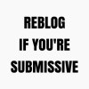 mistre-linda:Reblog and dm if you&rsquo;re a submissive sissy slut  yes