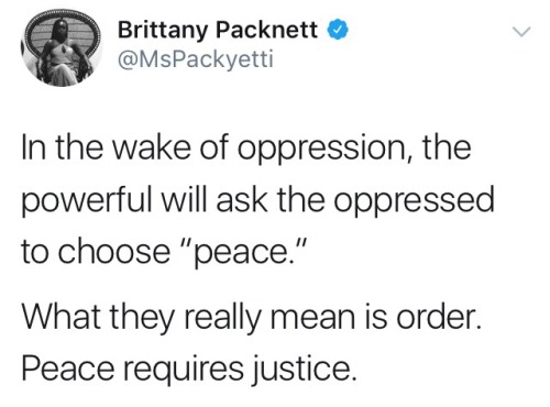 reverseracism: When a marginalized group is asked for peaceful protesting, what is really being asked is for them to “protest” in a way that those with privilege can actively and happily ignore.