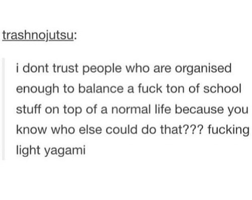 advice-animal:  Fucking Light Yagamiadvice-animal.tumblr.com   Valid point…
