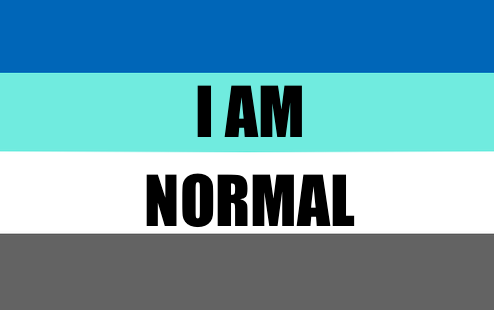 just-graysexual: Over the years I have had many Ace people come to me and ask if what they are feeling is normal, if what they are experiencing is normal, and if they are normal themselves. To all my beautiful Aces, YOU ARE NORMAL! 