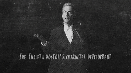 agirlwithphotoshop: The Twelfth Doctor’s Character Development From questioning who he is to t