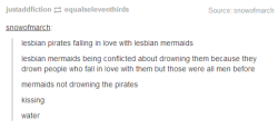 elysigh:  justaddfiction:  So basically all these separate posts are kind of combining into my head into this one epic fantasy series with mermaids and knights and dragons and pirates where all the relevant characters are lesbians.  see this is stephanie