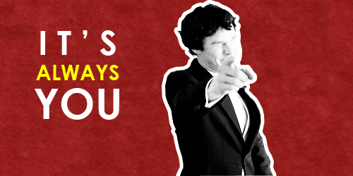 darlingbenny:  You. It’s always you. John Watson, you keep me right. 