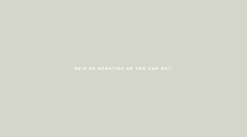 noxdivina:                       “I’m not negative. I’m just cautious.”
