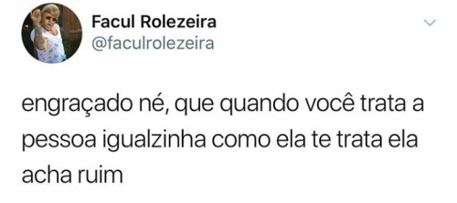 gravetos:Exatamente, você é tratado como um lixo diariamente, ai se trata a pessoa comindiferença el