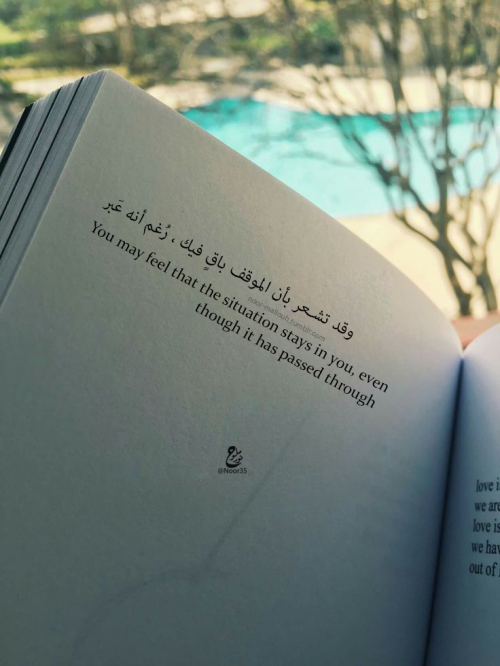 noor-mallouh:“وقد تشعر بأن الموقف باقٍ فيك ، رُغم أنه عَبر.“You may feel that the situation stays in