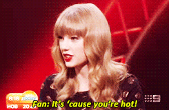 thisfightisworthwhile:Taylor’s reactions to being called hot. 