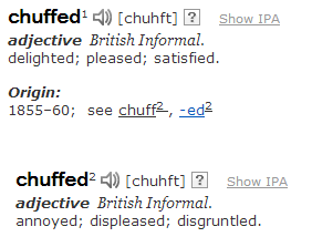 221books:  cornflakepizza:  winchesterbr0s:  hesmybrother-hesadopted:  beesmygod:  “chuffed doesnt mean what you think it means”  it means exactly what i think it means its just some stupid word that literally has two definitions that mean the opposite