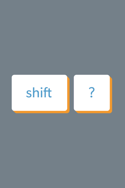 What does hitting shift + ? do? Find out by hitting shift + ?