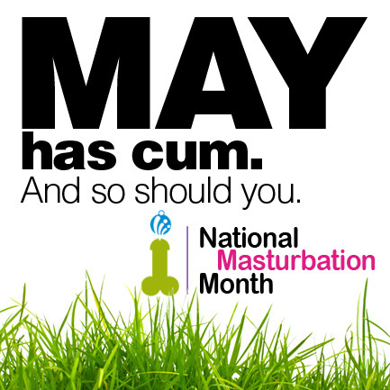 housewifeswag:  suchvodka:  racismschool:  May is National Masturbation Month: Let’s