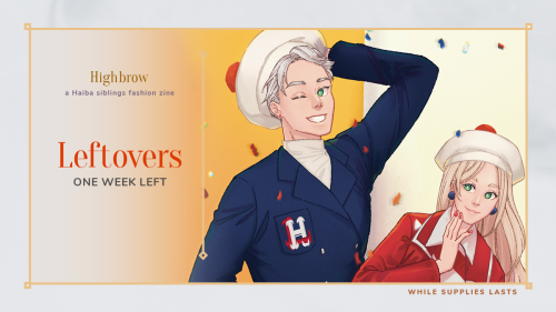  LEFTOVER SALES CLOSE IN 1 WEEKLeftover sales are open for Highbrow, a Haiba Siblings Fashion Zine f