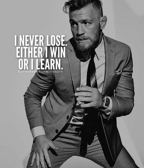 sifu-taichi-kungfu:  “I never lose. Either I win or I learn.“—Conor McGregor   