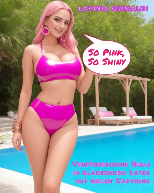 Sexy Lavinia Grimaldi befriedigt nun alle Fans von Latex, Lack, Vinyl, Wetlook, hübschen Mädchen und erotischen Captions:“So Pink, So Shiny: Verführerische Girls in glänzendem Latex mit geilen Captions”So Pink, So Shiny: Verführerische