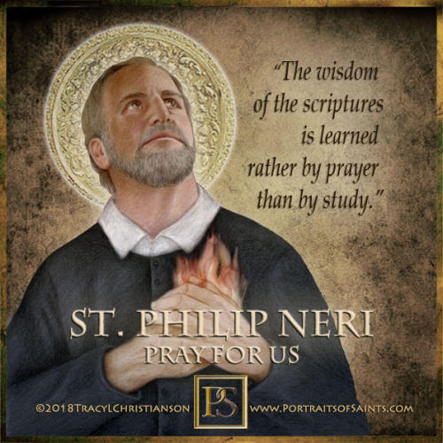 Happy Feast DaySaint Philip Neri1515-1595Feast Day: May 26Patroness: Rome, US Special Forces, ICRSSA