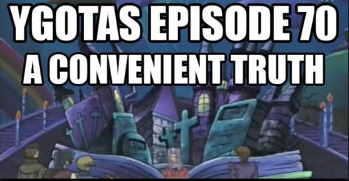 http://teamfourstar.com/video/ygotas-episode-70-convenient-truth/