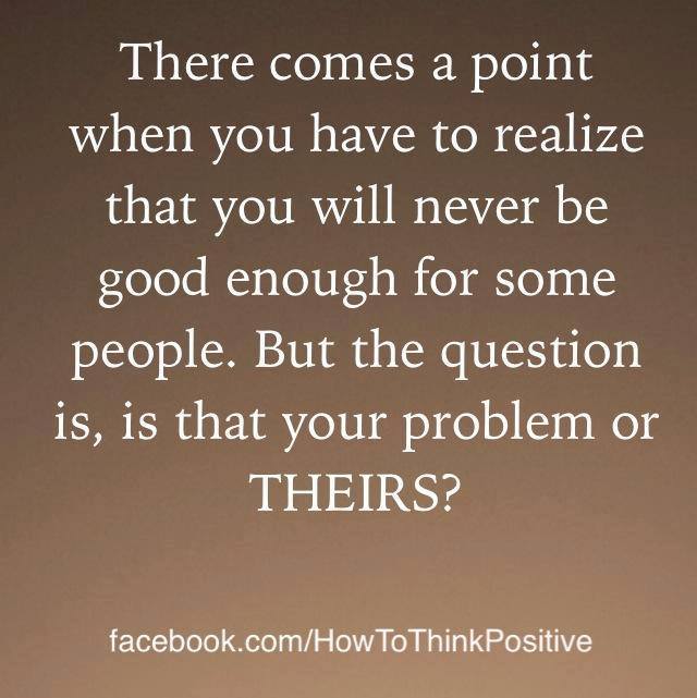 thinkpositive2:  The people that tell you that you’re not good enough. #howtothinkpositive