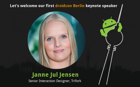 While i’m sick at home, i’m happy to see that my colleagues published a blog post about our first keynote speaker for droidcon Berlin. Janne Jul Jensen is a Senior Interaction Designer at Trifork. Her keynote is titled “The Cognitive Abilities of...