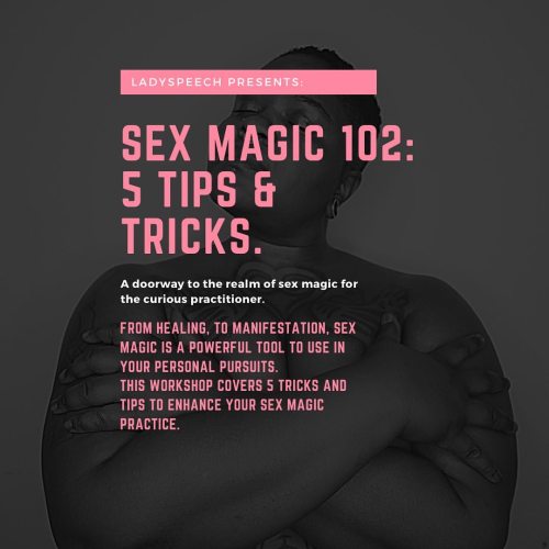 What: Workshop - Sex Magic 102: 5 Tips & Tricks.When: February 13th 2pm EST. Where: Class - Zo
