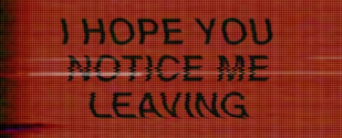 stckwll:  I hope you feel it when I’m gone