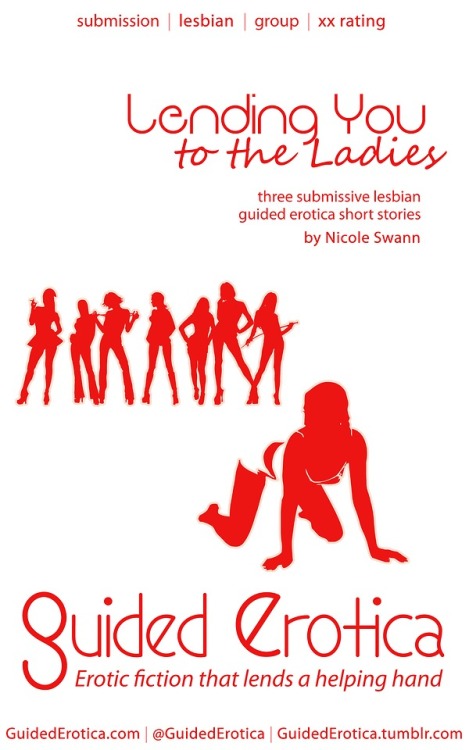 Submissive Lesbian Guided Erotica: Lending You to the LadiesIn this collection of three erotic ficti