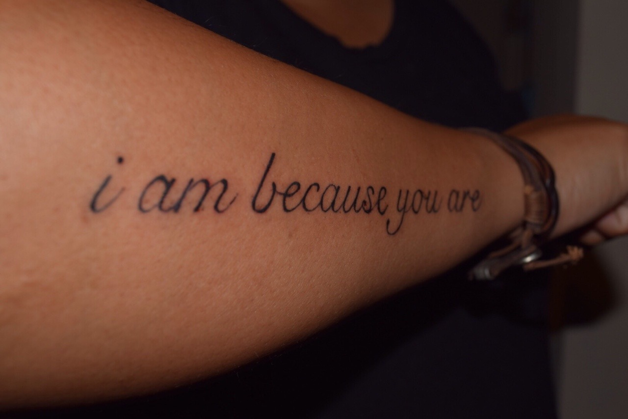  — “i am because you are” Submit Your Tattoo Here:...