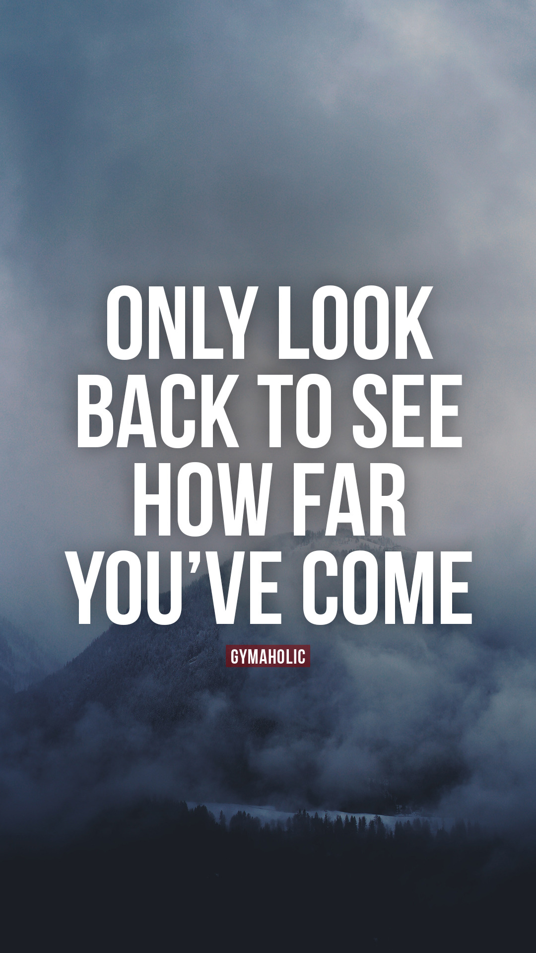 Only look back to see how far you've come - Gymaholic