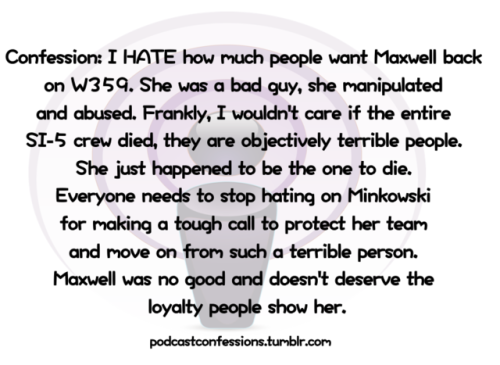 “Confession: I HATE how much people want Maxwell back on W359. She was a bad guy, she manipulated an