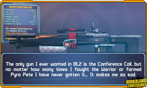 borderlands-confessions:  &ldquo;The only gun I ever wanted in BL2 is the Conference