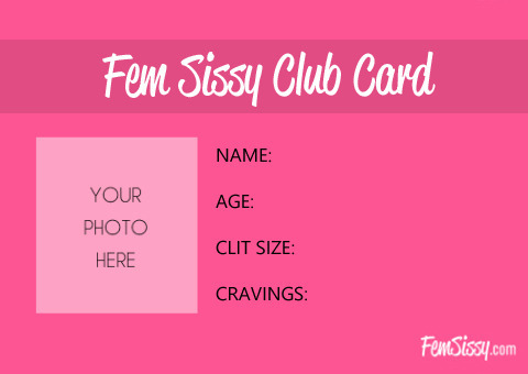fem-sissy: Sissy ID CardsSave it, fill it out and submit your official sissy club card to us! Feel f