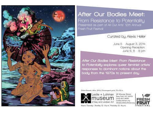 Queer Feminist Exhibit OPENING IN NYC - THURSDAY, JUNE 5, 2014 After Our Bodies Meet : From Resistan