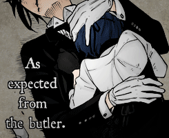 kuroshitsujis-things:  her-majestys-watchdog: "You're loud... I can hear you