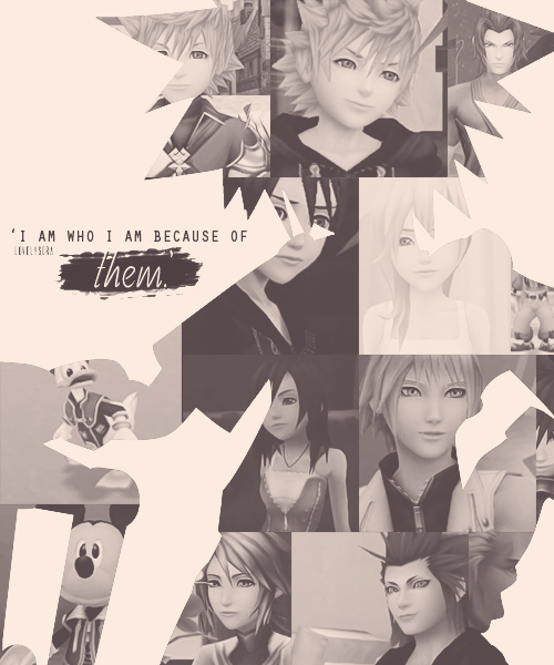 lovelysora:    KH meme - (2/9 quotes) ~ ‘I am who I am… because of them.’