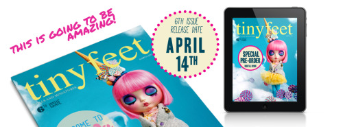 14th of April!!The 6th issue will be out!www.tinyfeetmag.comPre-order for digital publication is now