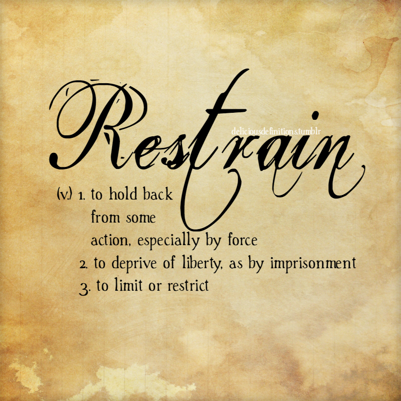 deliciousdefinitions:  Restrain