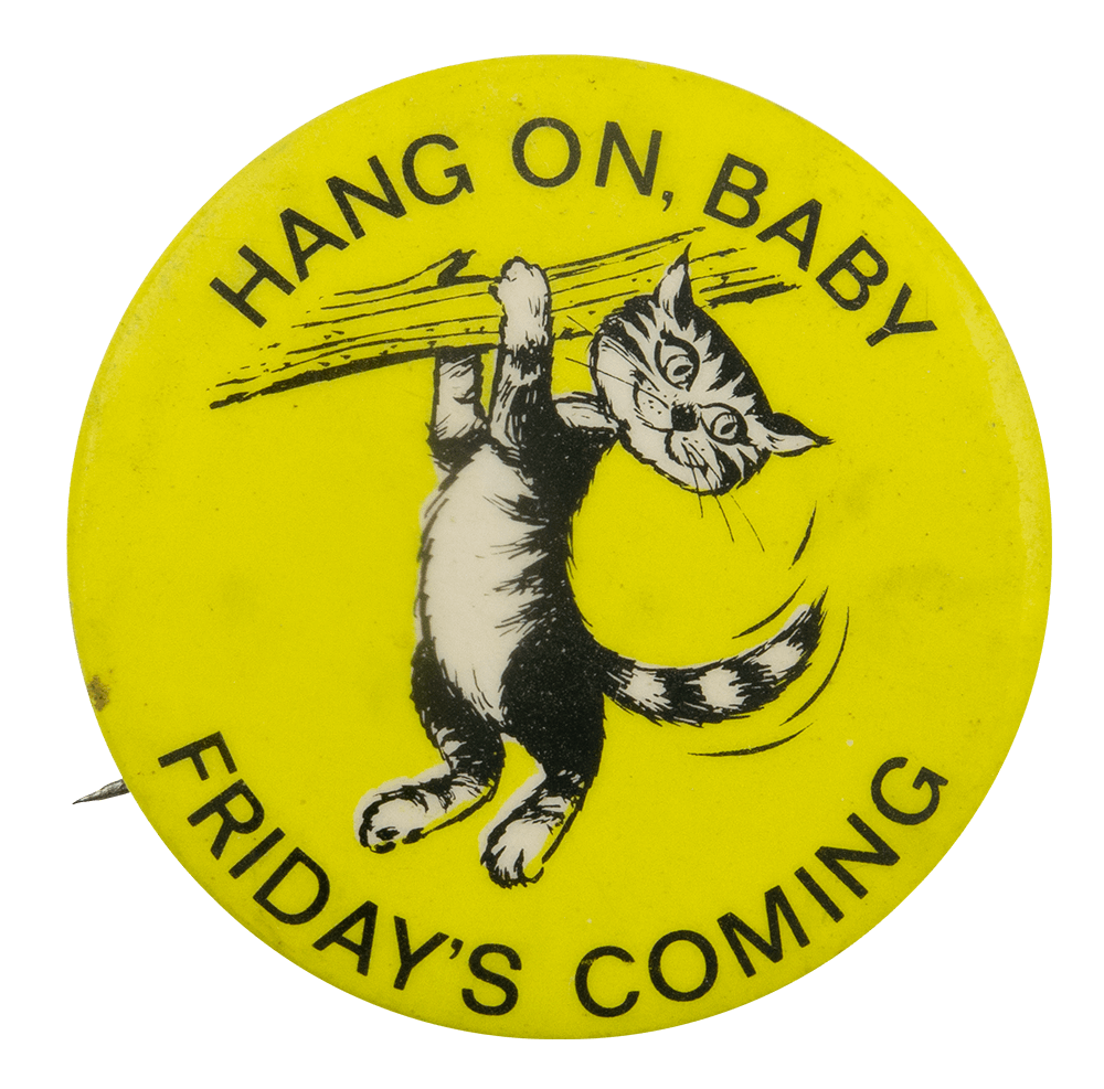 a yellow pin with black text that reads 'HANG ON BABY FRIDAY'S COMING' and a cat hanging onto a branch