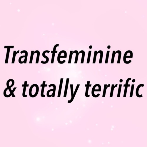 questingqueer:[Transfeminine and totally terrific]