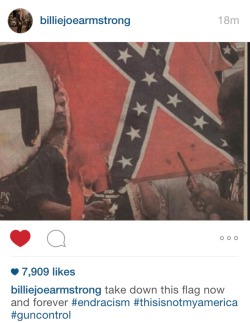 transmemesatan:  revengewentz:  Billie Joe Armstrong posted this on instagram and a lot of the comments are white men saying that they’ve lost their respect for him and his music because of this post. The confederate flag is not “southern heritage”