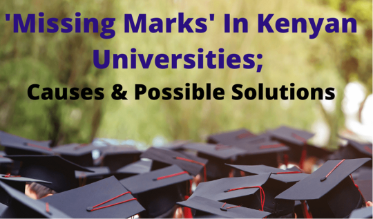 'Missing Marks' In Kenyan Universities; Causes & Possible Solutions