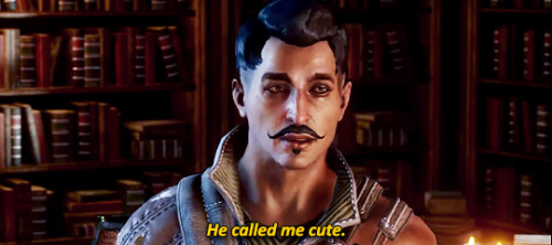 incorrectdragonage:Inquisitor: You’re cute. But selfish and narcissistic to a point of near-de