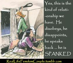 reallifefemdomcouple:  He is Spanked every time he disobeys, disappoints, speaks back …..Posted by Mistress K 