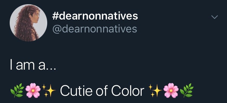 dearnonnatives:  I am a Cutie of Color…
