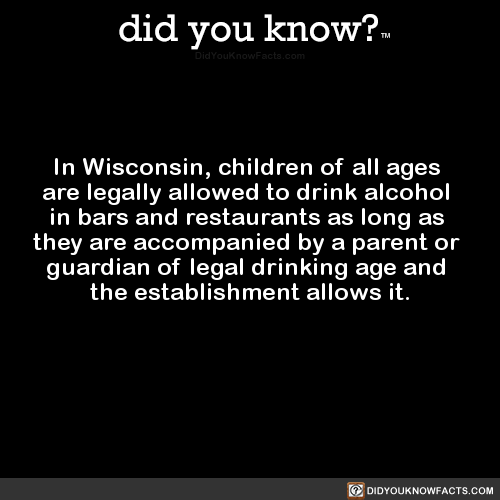 did-you-kno - In Wisconsin, children of all ages are legally...